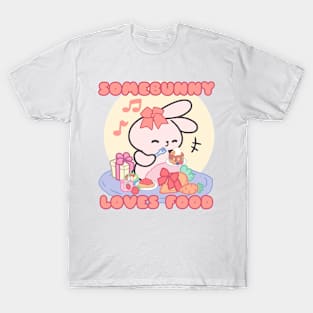 Cute Bunny : Somebunny Loves Food T-Shirt